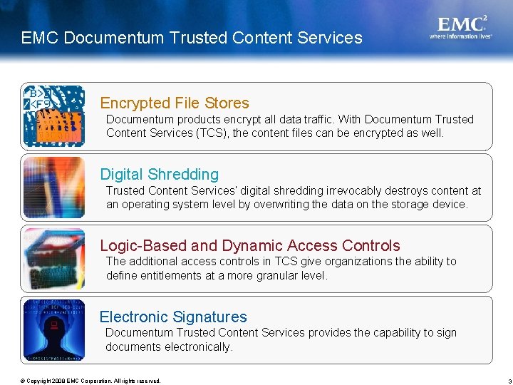 EMC Documentum Trusted Content Services Encrypted File Stores Documentum products encrypt all data traffic.