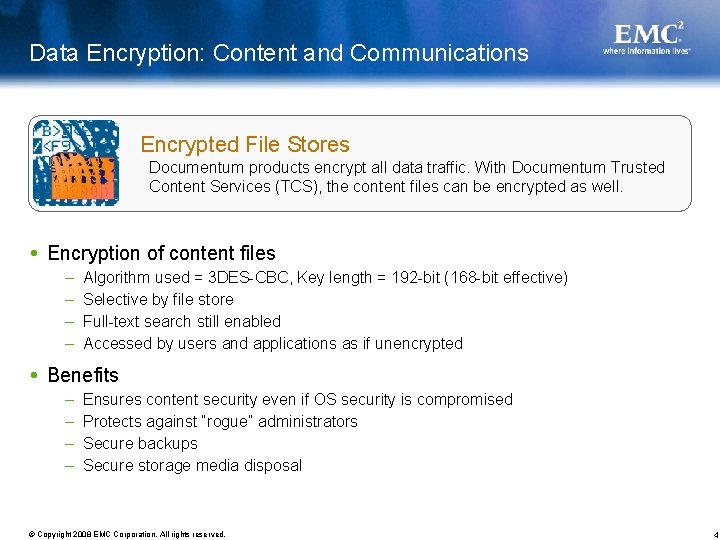 Data Encryption: Content and Communications Encrypted File Stores Documentum products encrypt all data traffic.