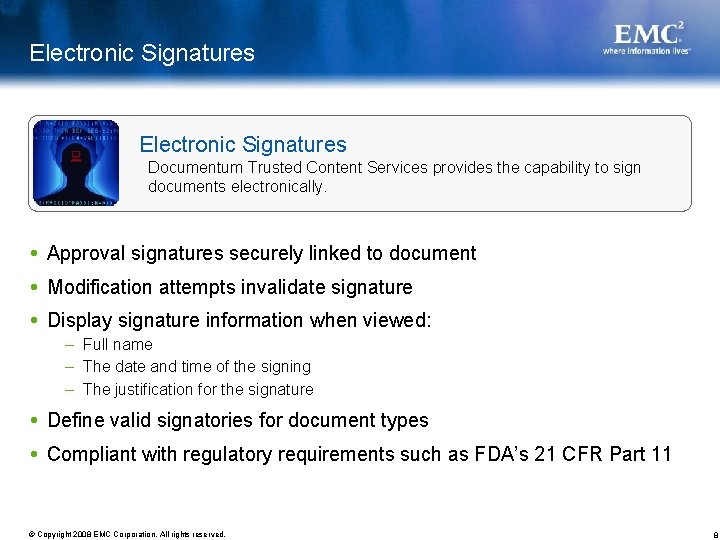 Electronic Signatures Documentum Trusted Content Services provides the capability to sign documents electronically. Approval