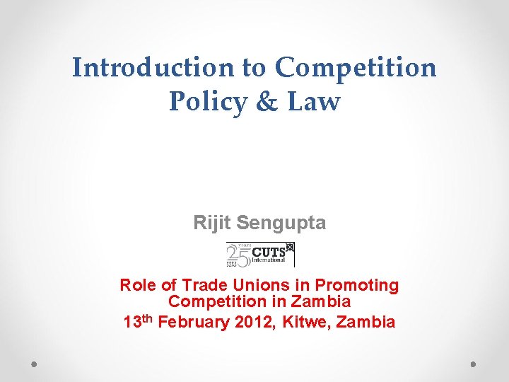 Introduction to Competition Policy & Law Rijit Sengupta Role of Trade Unions in Promoting