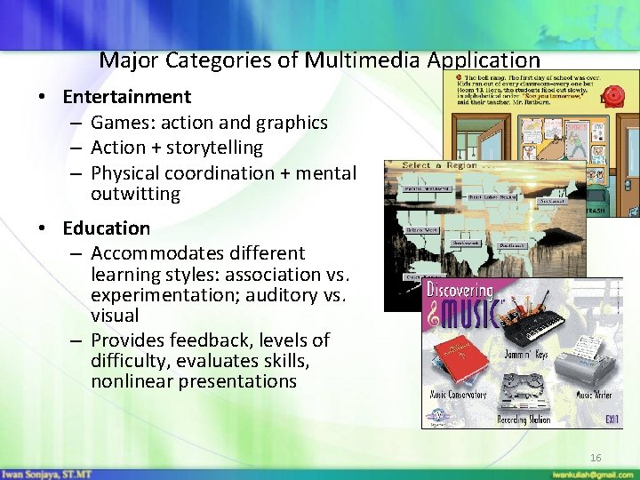Major Categories of Multimedia Application • Entertainment – Games: action and graphics – Action