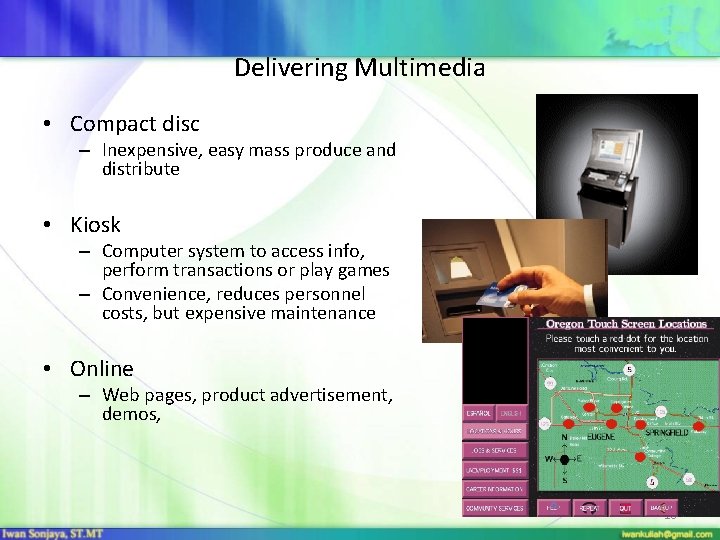 Delivering Multimedia • Compact disc – Inexpensive, easy mass produce and distribute • Kiosk