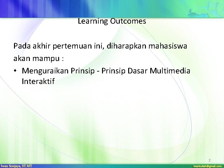 Learning Outcomes Pada akhir pertemuan ini, diharapkan mahasiswa akan mampu : • Menguraikan Prinsip