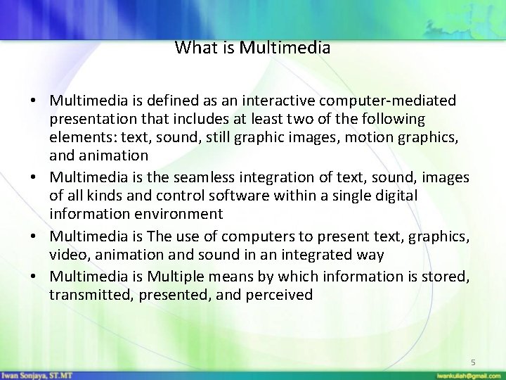 What is Multimedia • Multimedia is defined as an interactive computer-mediated presentation that includes