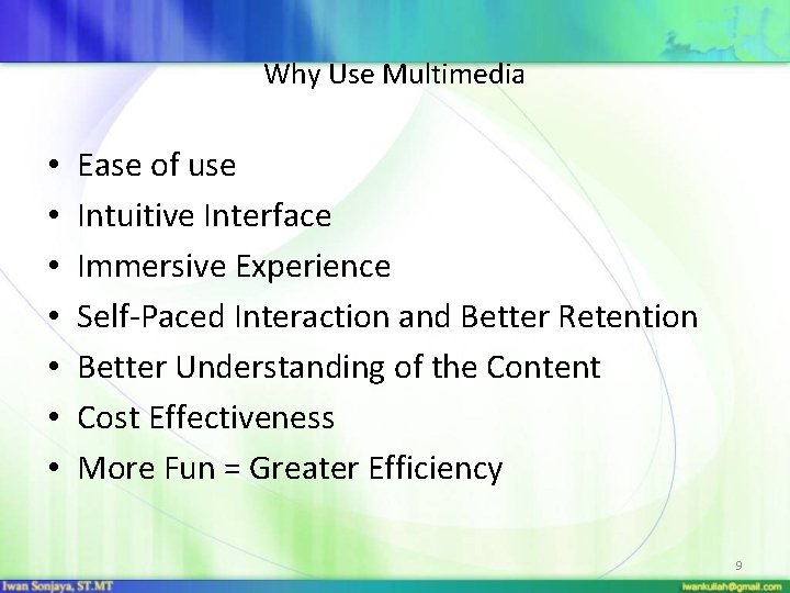 Why Use Multimedia • • Ease of use Intuitive Interface Immersive Experience Self-Paced Interaction