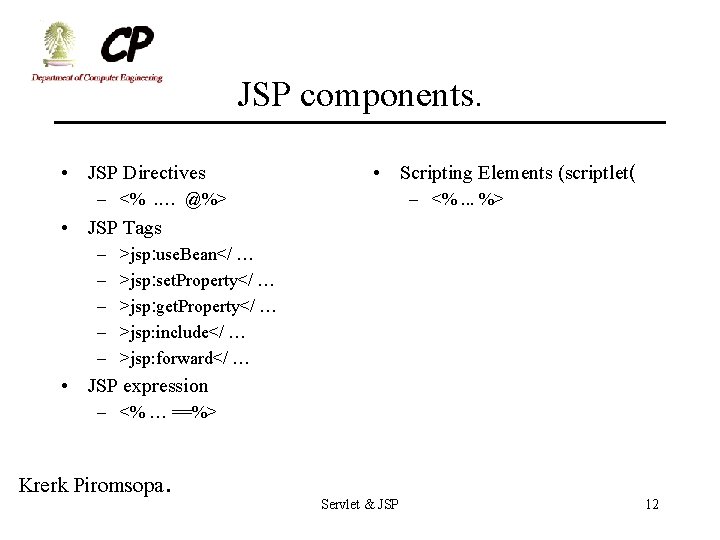 JSP components. • JSP Directives • Scripting Elements (scriptlet( – <%. … @%> –