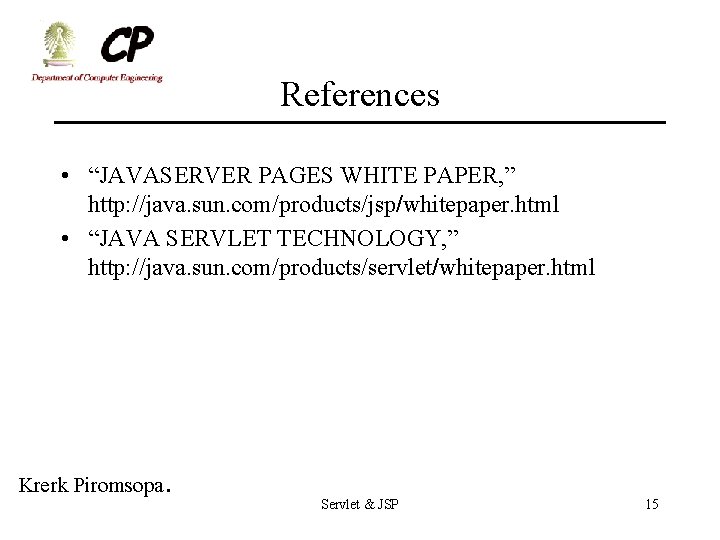 References • “JAVASERVER PAGES WHITE PAPER, ” http: //java. sun. com/products/jsp/whitepaper. html • “JAVA