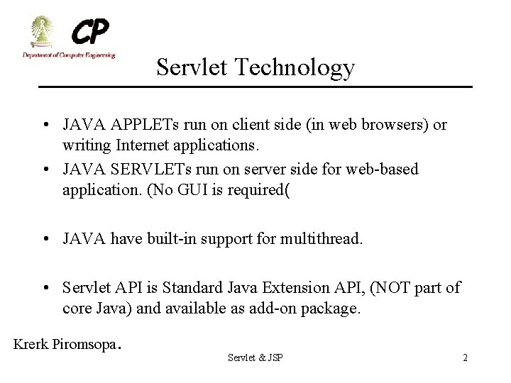 Servlet Technology • JAVA APPLETs run on client side (in web browsers) or writing