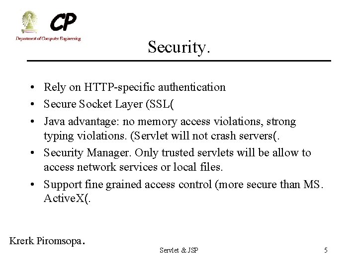 Security. • Rely on HTTP-specific authentication • Secure Socket Layer (SSL( • Java advantage: