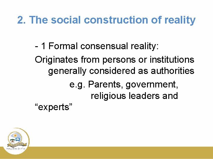 2. The social construction of reality - 1 Formal consensual reality: Originates from persons 2. The social construction of reality - 1 Formal consensual reality: Originates from persons