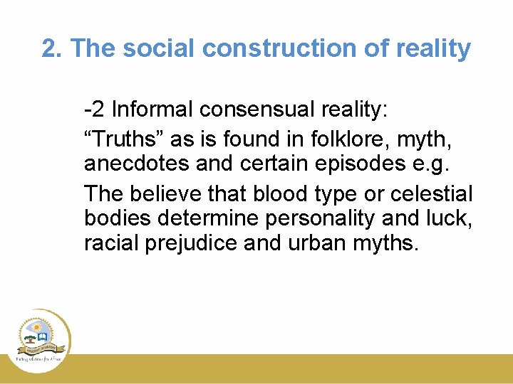 2. The social construction of reality -2 Informal consensual reality: “Truths” as is found 2. The social construction of reality -2 Informal consensual reality: “Truths” as is found