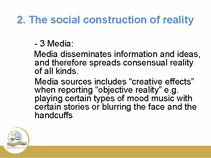 2. The social construction of reality - 3 Media: Media disseminates information and ideas,