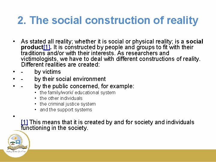 2. The social construction of reality • As stated all reality; whether it is