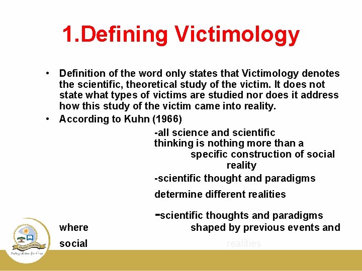 1. Defining Victimology • Definition of the word only states that Victimology denotes the