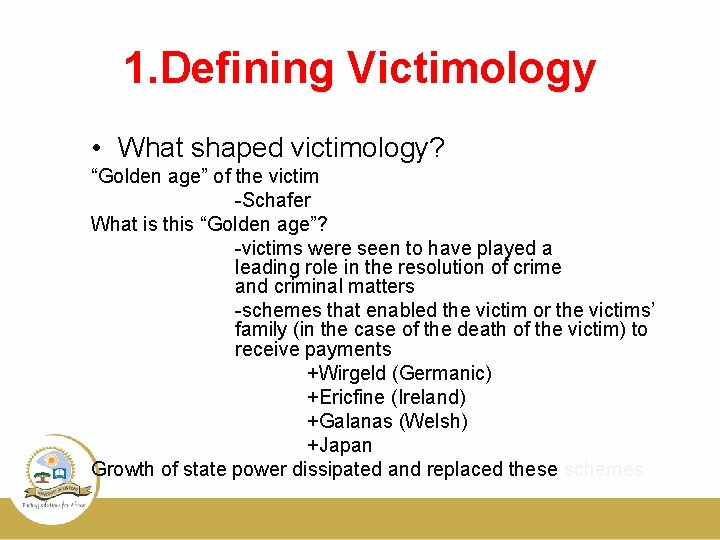 1. Defining Victimology • What shaped victimology? “Golden age” of the victim -Schafer What