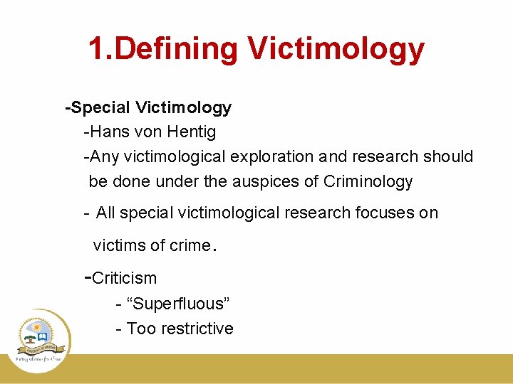 1. Defining Victimology -Special Victimology -Hans von Hentig -Any victimological exploration and research should