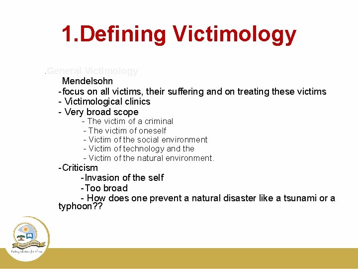 1. Defining Victimology - General Victimology -Mendelsohn -focus on all victims, their suffering and