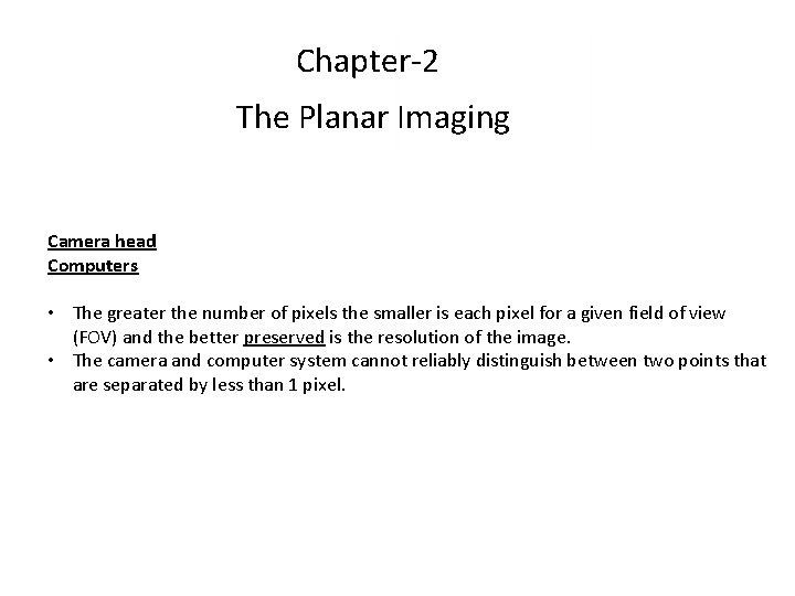 Chapter-2 The Planar Imaging Camera head Computers • The greater the number of pixels