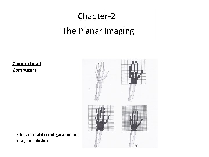 Chapter-2 The Planar Imaging Camera head Computers Effect of matrix configuration on image resolution