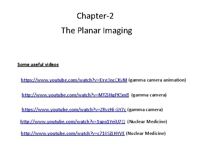Chapter-2 The Planar Imaging Some useful videos https: //www. youtube. com/watch? v=I 0 re