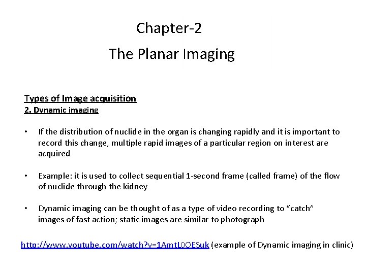 Chapter-2 The Planar Imaging Types of Image acquisition 2. Dynamic imaging • If the