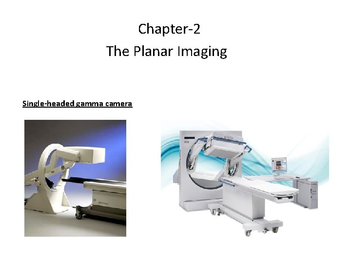 Chapter-2 The Planar Imaging Single-headed gamma camera 