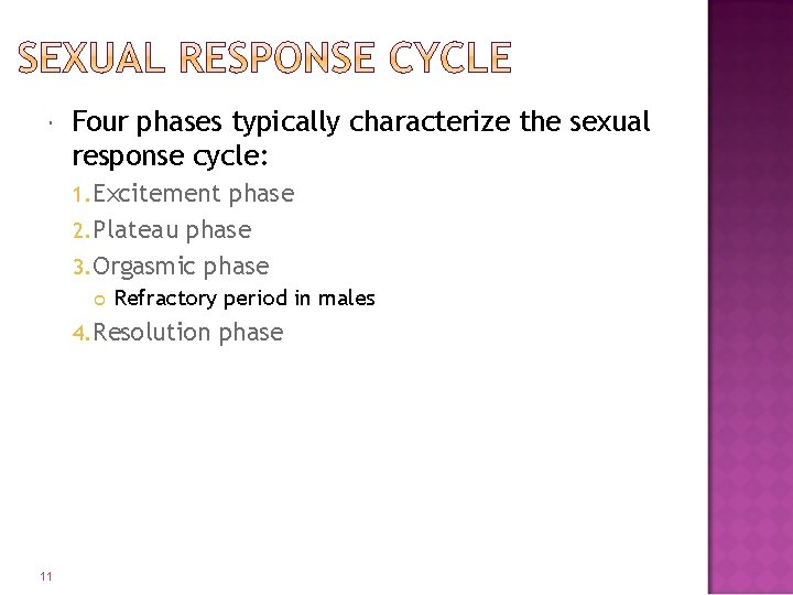  Four phases typically characterize the sexual response cycle: 1. Excitement phase 2. Plateau