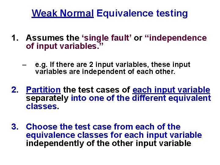 Weak Normal Equivalence testing 1. Assumes the ‘single fault’ or “independence of input variables.