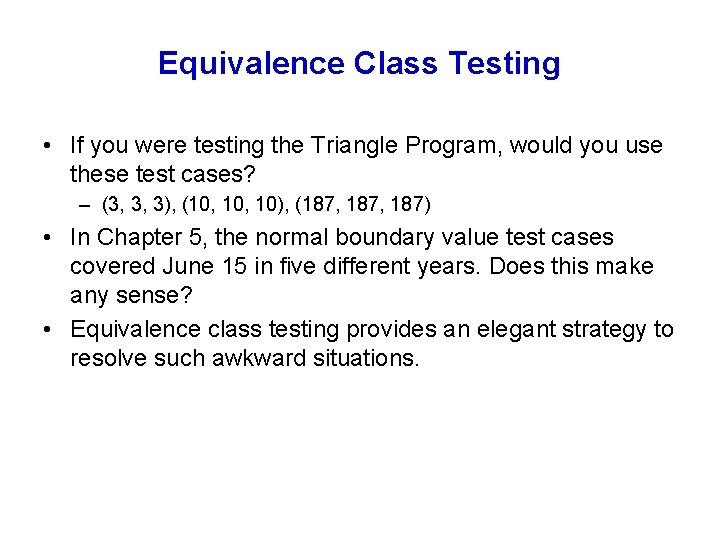 Equivalence Class Testing • If you were testing the Triangle Program, would you use