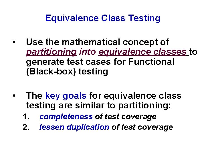 Equivalence Class Testing • Use the mathematical concept of partitioning into equivalence classes to