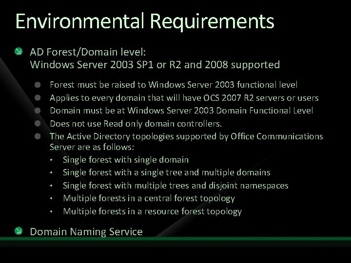 Environmental Requirements AD Forest/Domain level: Windows Server 2003 SP 1 or R 2 and