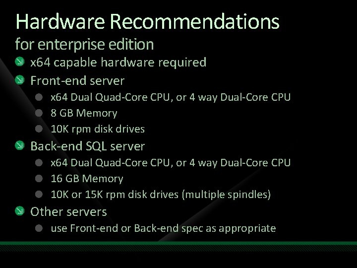 Hardware Recommendations for enterprise edition x 64 capable hardware required Front-end server x 64