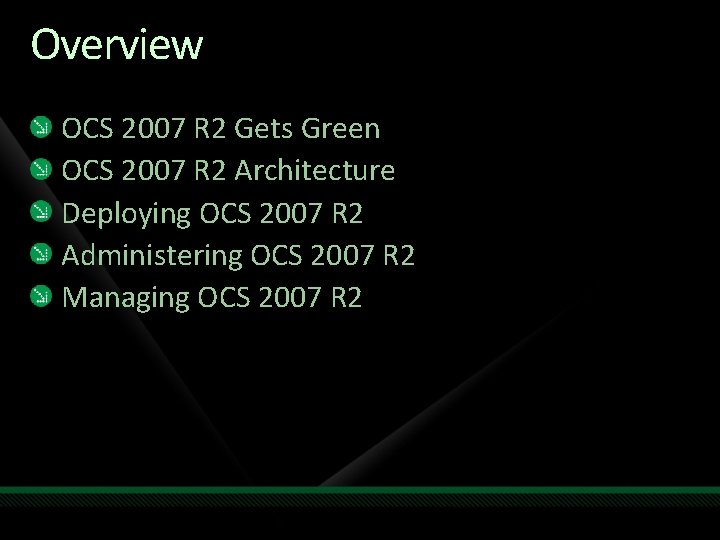 Overview OCS 2007 R 2 Gets Green OCS 2007 R 2 Architecture Deploying OCS