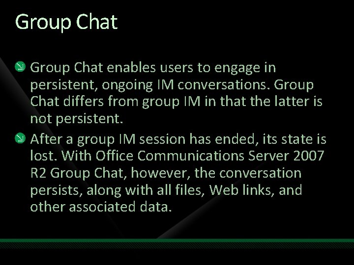 Group Chat enables users to engage in persistent, ongoing IM conversations. Group Chat differs