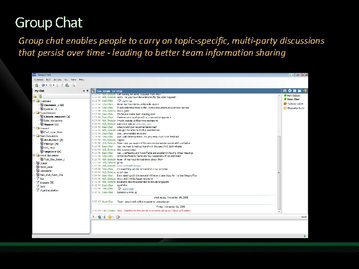 Group Chat Group chat enables people to carry on topic-specific, multi-party discussions that persist