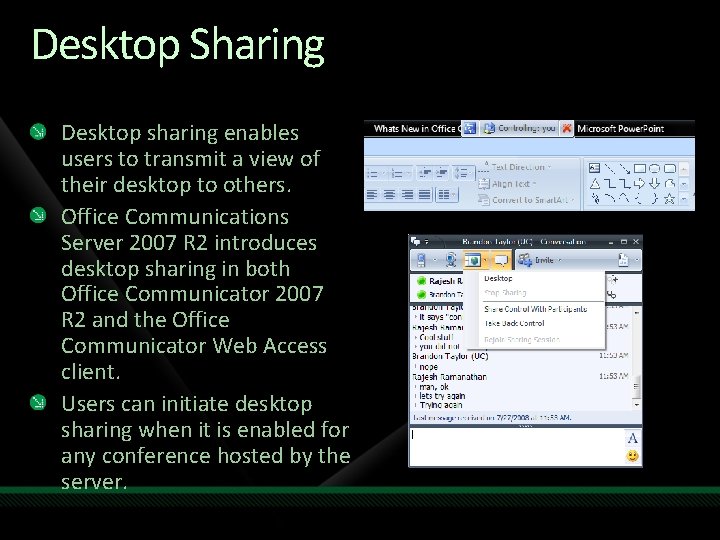 Desktop Sharing Desktop sharing enables users to transmit a view of their desktop to