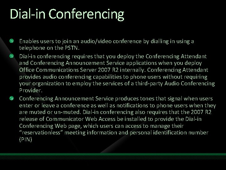 Dial-in Conferencing Enables users to join an audio/video conference by dialling in using a