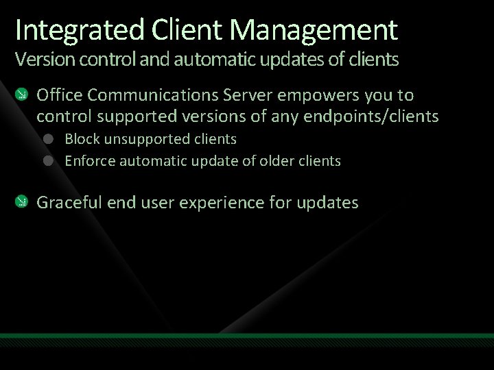 Integrated Client Management Version control and automatic updates of clients Office Communications Server empowers