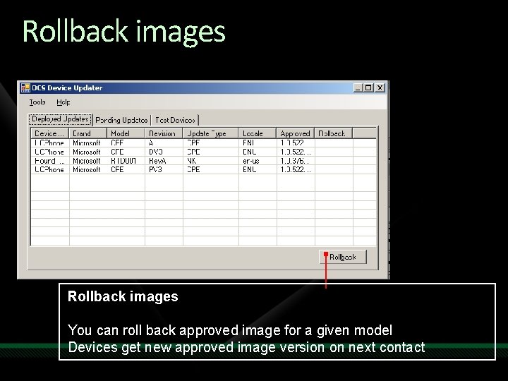 Rollback images You can roll back approved image for a given model Devices get