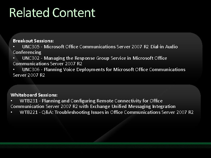 Related Content Breakout Sessions: • UNC 305 - Microsoft Office Communications Server 2007 R