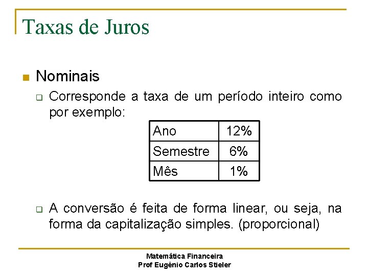 Taxas de Juros n Nominais q q Corresponde a taxa de um período inteiro