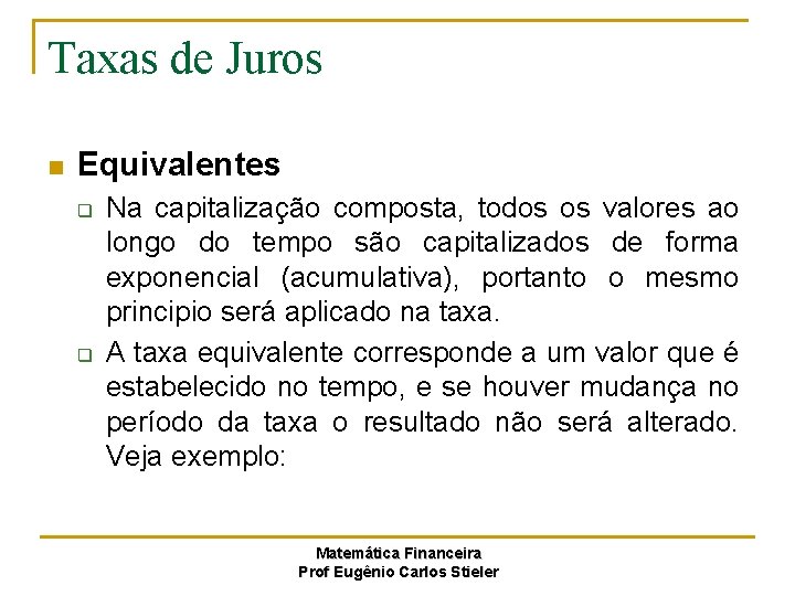 Taxas de Juros n Equivalentes q q Na capitalização composta, todos os valores ao