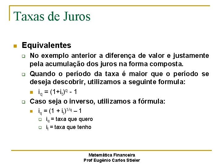 Taxas de Juros n Equivalentes q q q No exemplo anterior a diferença de