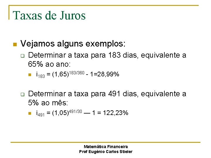 Taxas de Juros n Vejamos alguns exemplos: q Determinar a taxa para 183 dias,