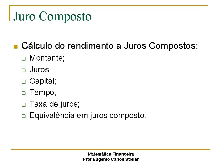 Juro Composto n Cálculo do rendimento a Juros Compostos: q q q Montante; Juros;