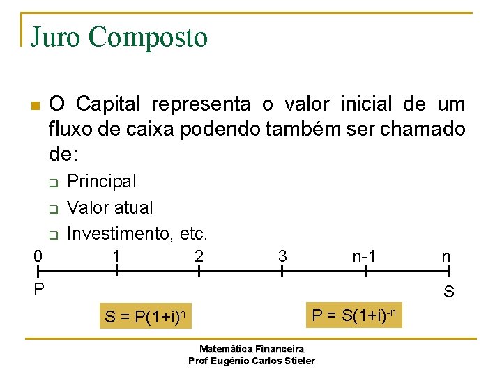 Juro Composto n O Capital representa o valor inicial de um fluxo de caixa