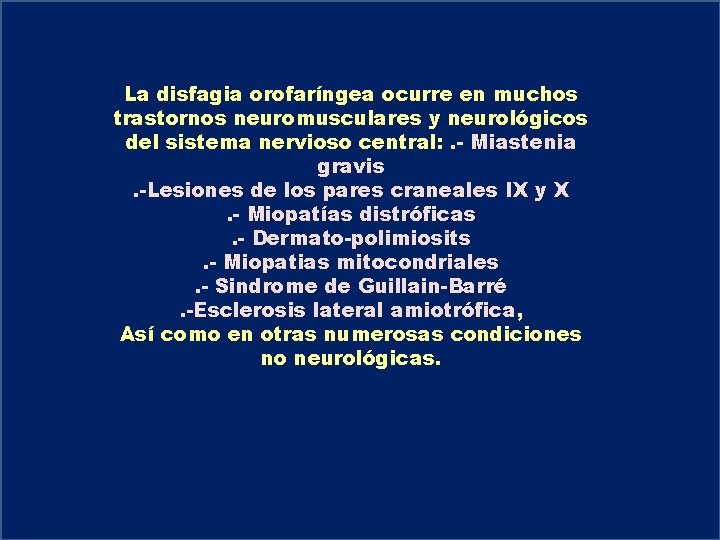 La disfagia orofaríngea ocurre en muchos trastornos neuromusculares y neurológicos del sistema nervioso central: