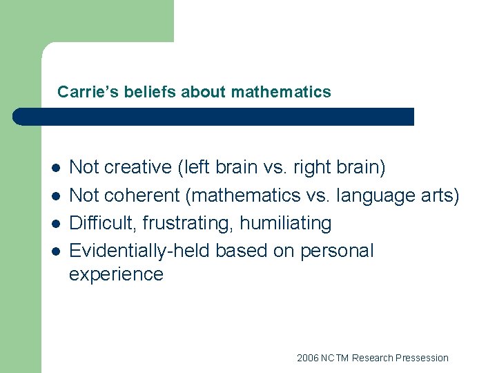 Carrie’s beliefs about mathematics l l Not creative (left brain vs. right brain) Not