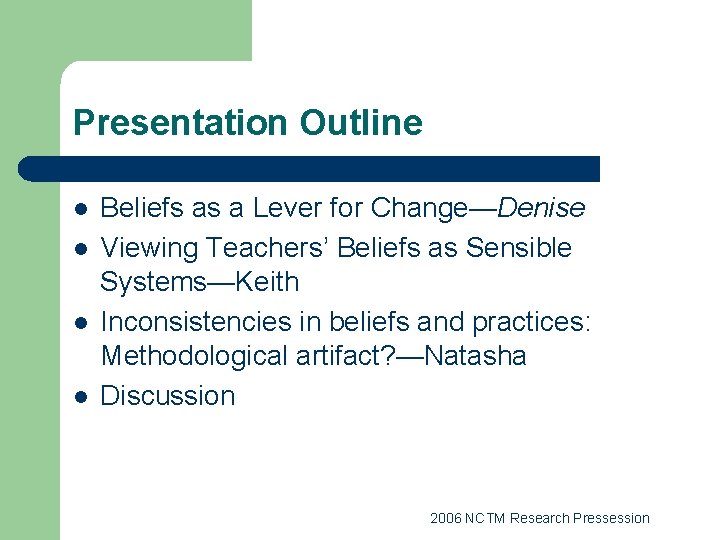 Presentation Outline l l Beliefs as a Lever for Change—Denise Viewing Teachers’ Beliefs as