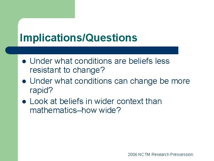Implications/Questions l l l Under what conditions are beliefs less resistant to change? Under